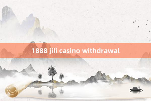 1888 jili casino withdrawal