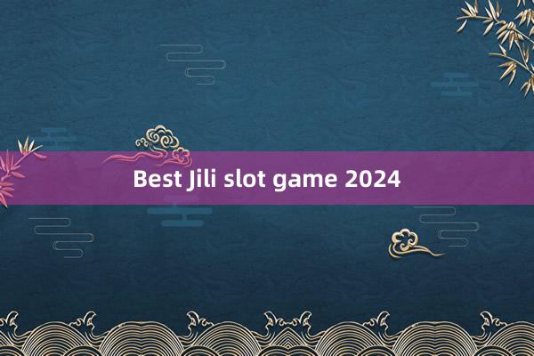 Best Jili slot game 2024