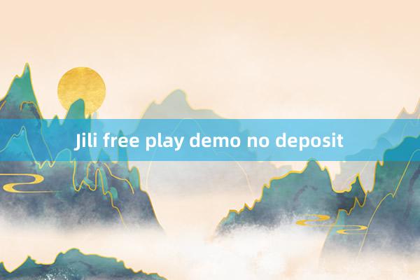 Jili free play demo no deposit