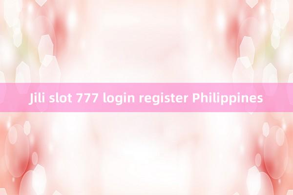 Jili slot 777 login register Philippines