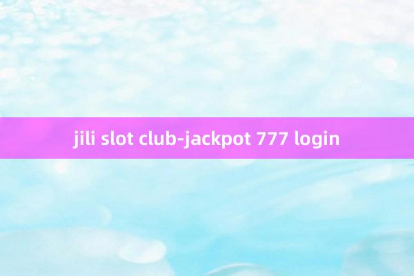 jili slot club-jackpot 777 login