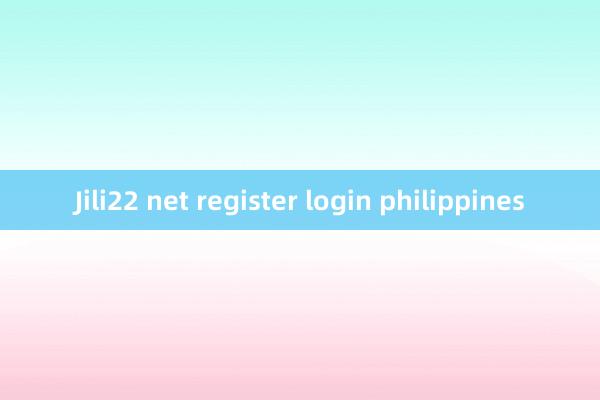 Jili22 net register login philippines