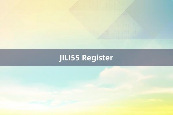 JILI55 Register