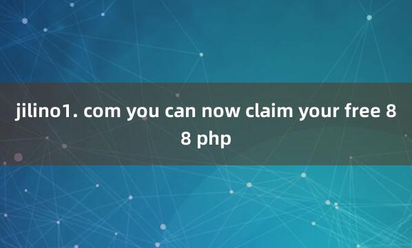 jilino1. com you can now claim your free 88 php