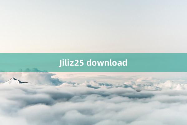 Jiliz25 download