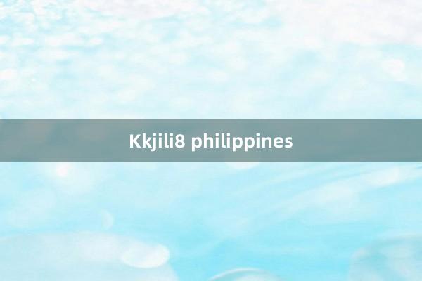 Kkjili8 philippines