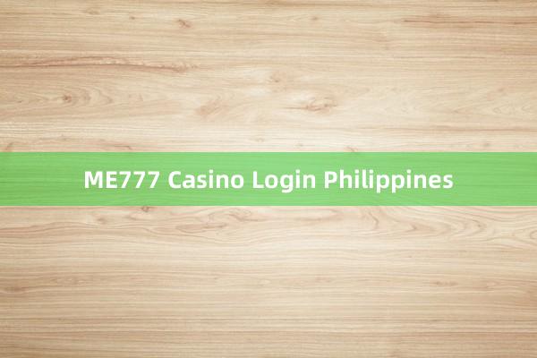 ME777 Casino Login Philippines