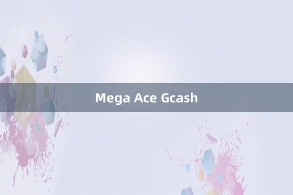 Mega Ace Gcash