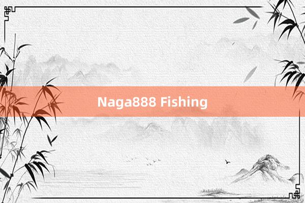 Naga888 Fishing