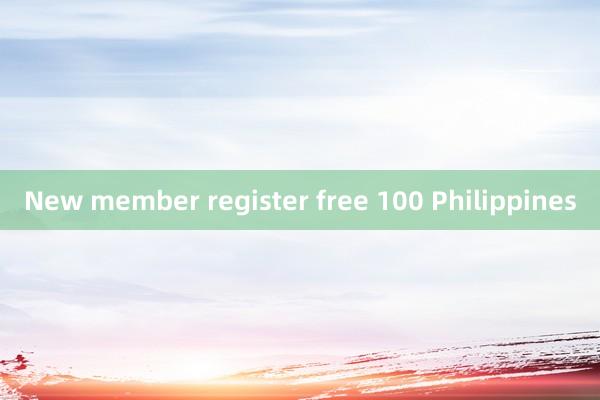 New member register free 100 Philippines