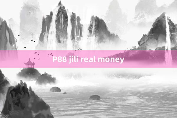 P88 jili real money