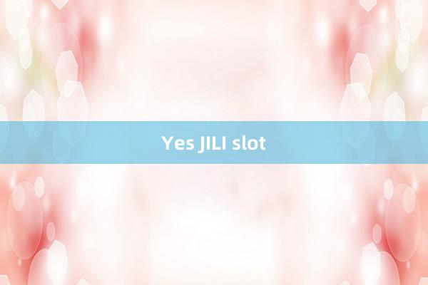 Yes JILI slot