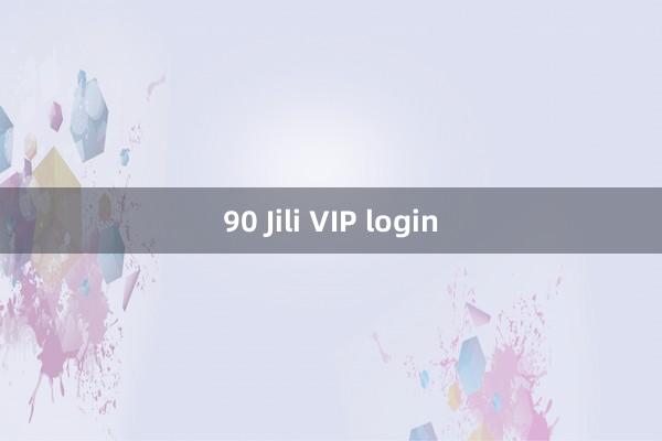 90 Jili VIP login