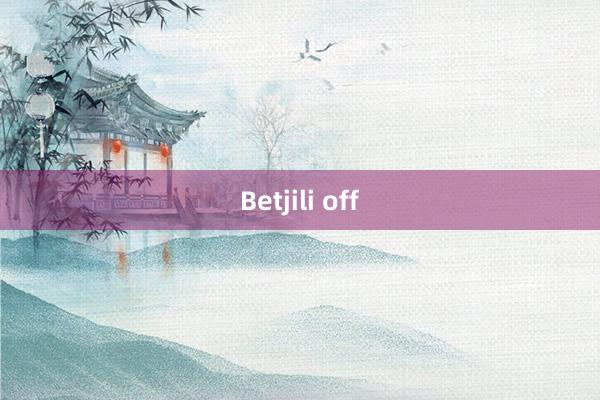 Betjili off