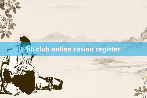 Jili club online casino register