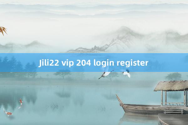 Jili22 vip 204 login register