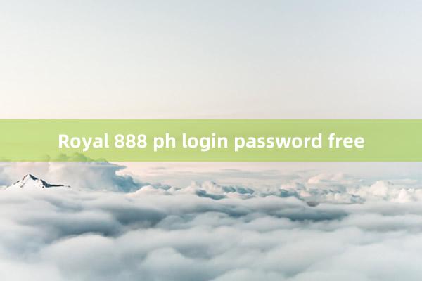 Royal 888 ph login password free