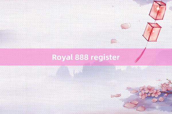 Royal 888 register