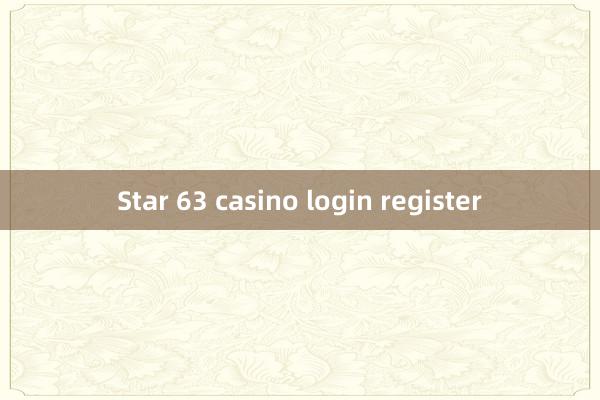 Star 63 casino login register