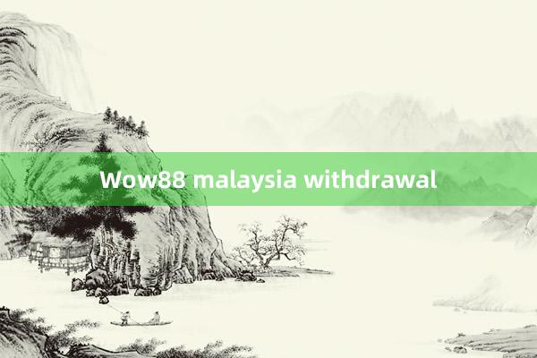 Wow88 malaysia withdrawal