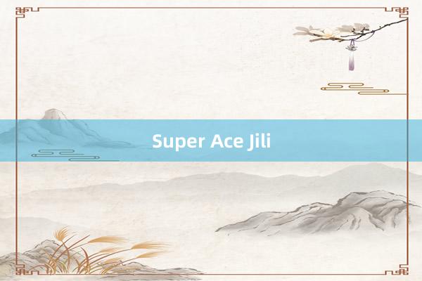 Super Ace Jili