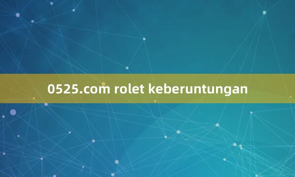 0525.com rolet keberuntungan