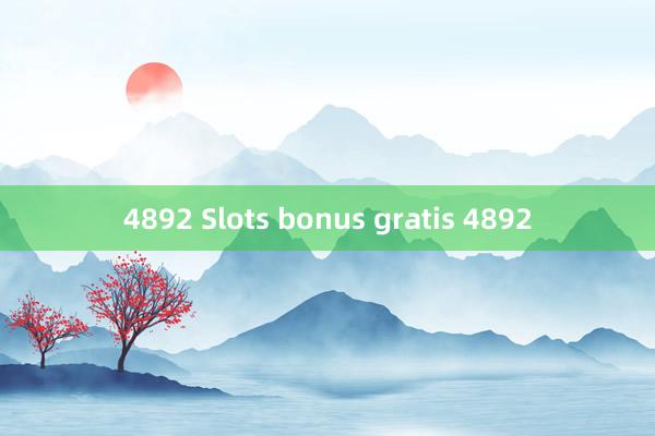 4892 Slots bonus gratis 4892