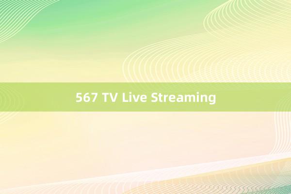 567 TV Live Streaming