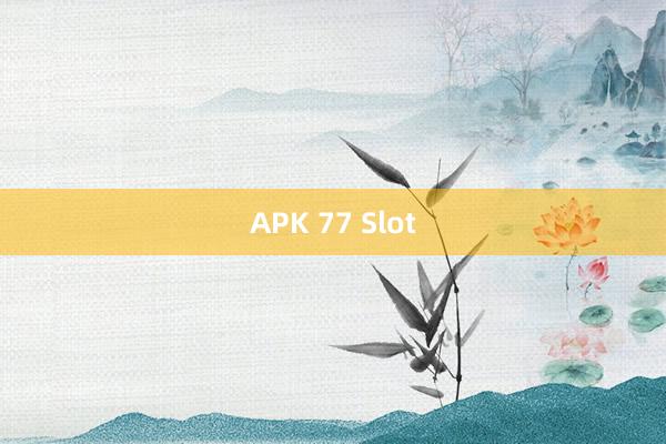 APK 77 Slot