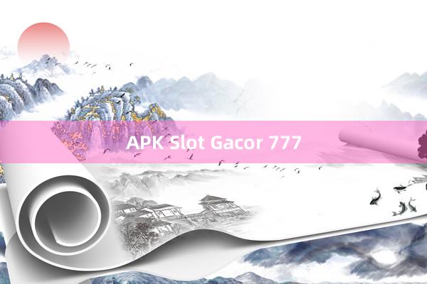 APK Slot Gacor 777