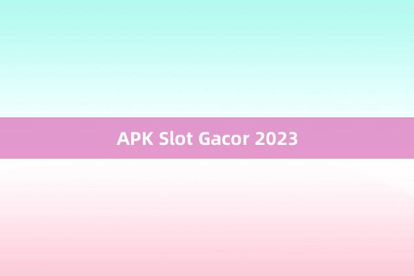 APK Slot Gacor 2023