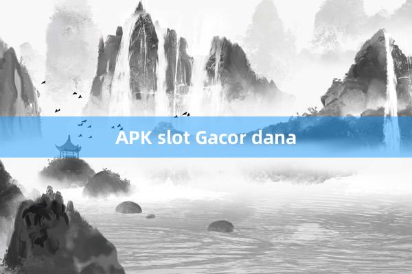 APK slot Gacor dana