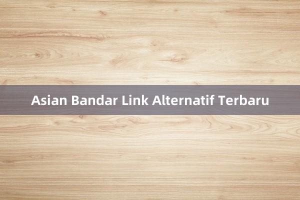 Asian Bandar Link Alternatif Terbaru