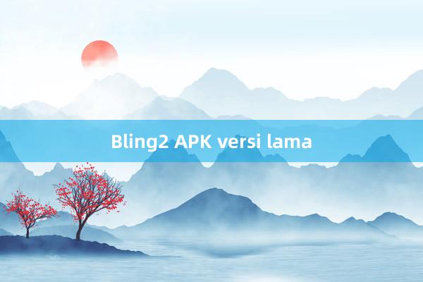 Bling2 APK versi lama