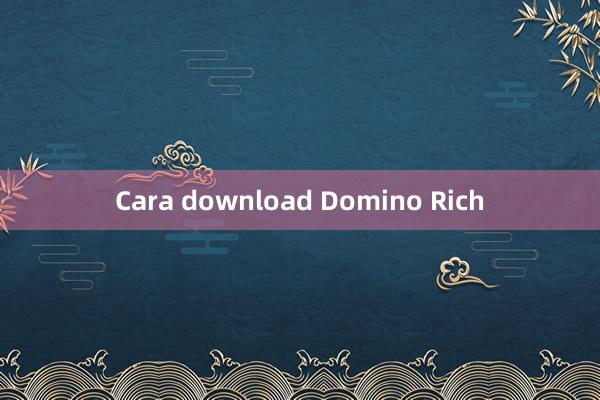 Cara download Domino Rich