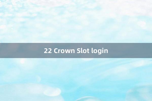 22 Crown Slot login