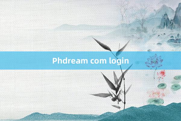 Phdream com login