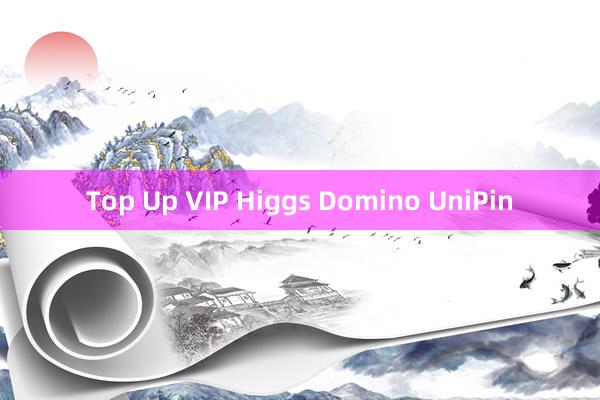 Top Up VIP Higgs Domino UniPin