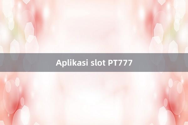 Aplikasi slot PT777