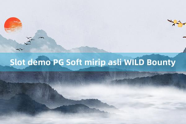 Slot demo PG Soft mirip asli WILD Bounty