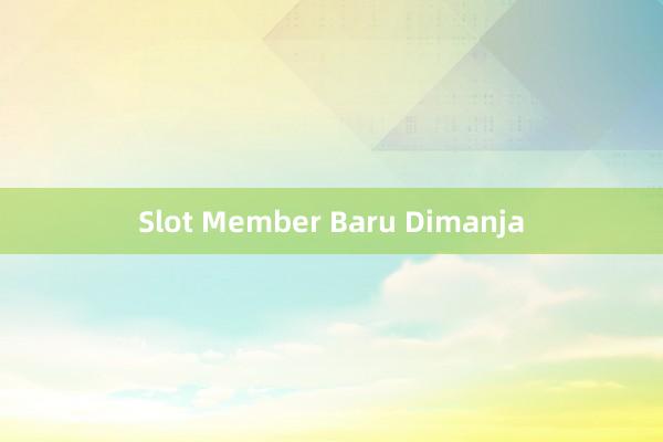 Slot Member Baru Dimanja