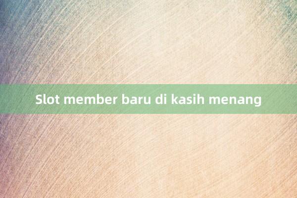 Slot member baru di kasih menang