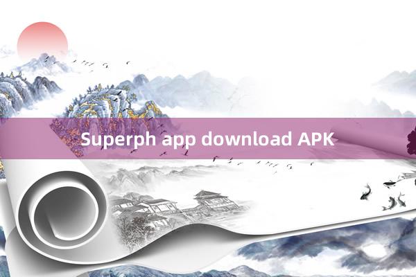 Superph app download APK