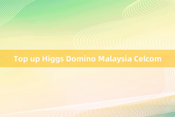 Top up Higgs Domino Malaysia Celcom