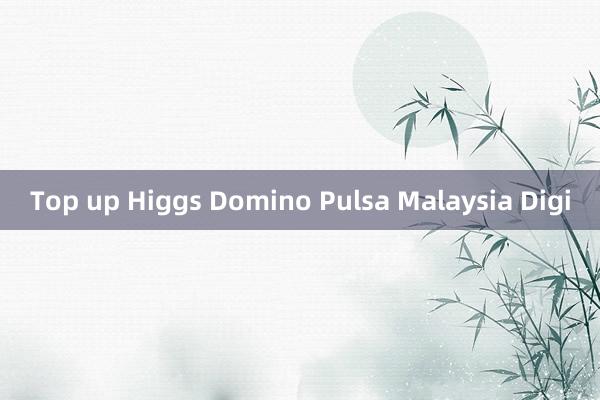 Top up Higgs Domino Pulsa Malaysia Digi