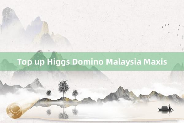 Top up Higgs Domino Malaysia Maxis