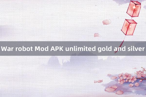 War robot Mod APK unlimited gold and silver