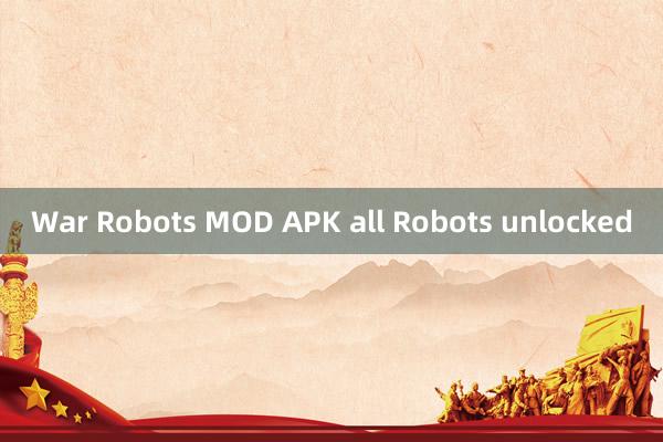 War Robots MOD APK all Robots unlocked