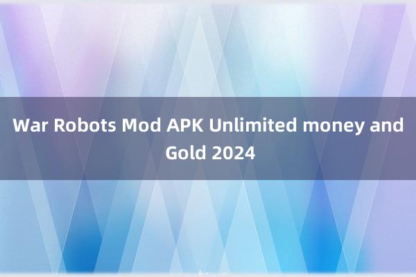 War Robots Mod APK Unlimited money and Gold 2024