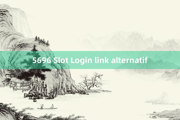 5696 Slot Login link alternatif